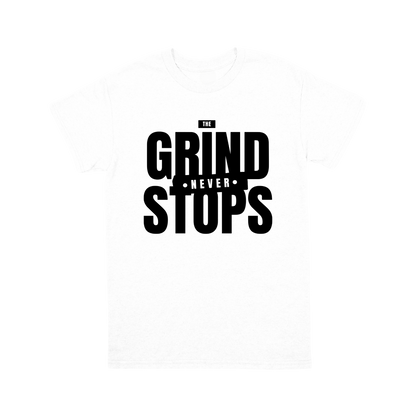 The Grind Never Stops T-shirt – For the Hustlers!