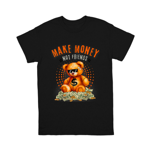 Make Money, Not Friends T-Shirt – For the Focused Hustler!