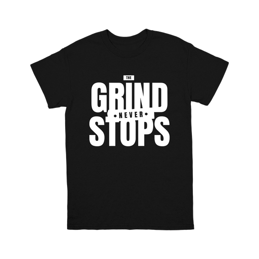 The Grind Never Stops T-shirt – For the Hustlers!